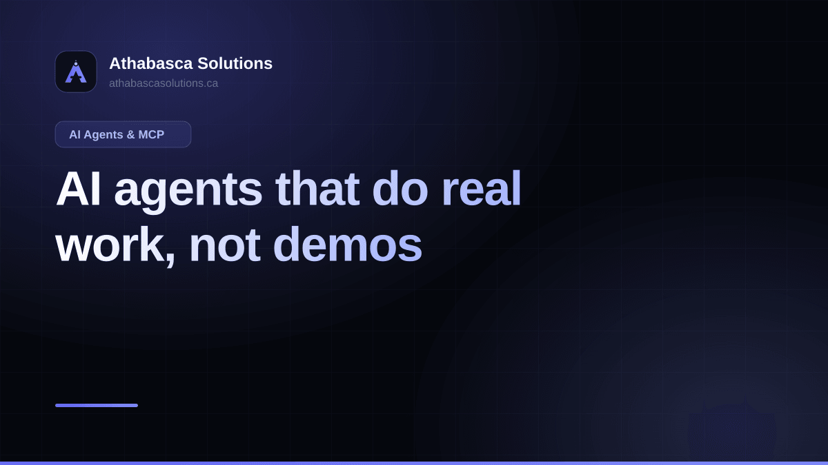AI agents that do real work, not demos. An article by Athabasca Solutions.