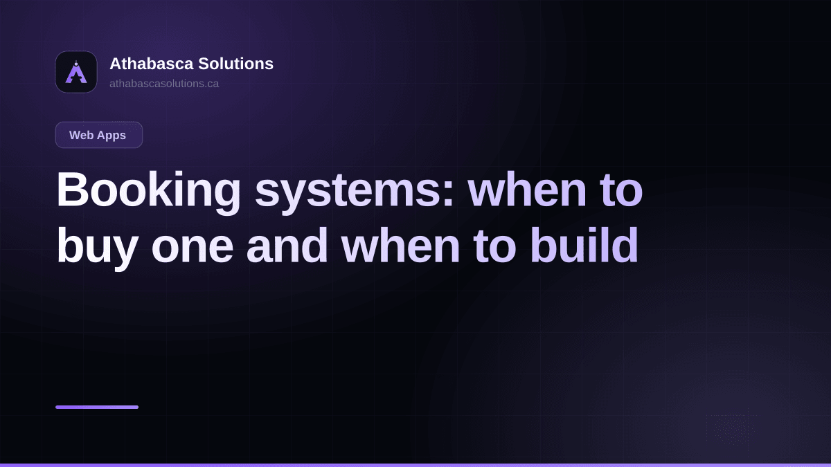 Booking systems: when to buy one and when to build. An article by Athabasca Solutions.