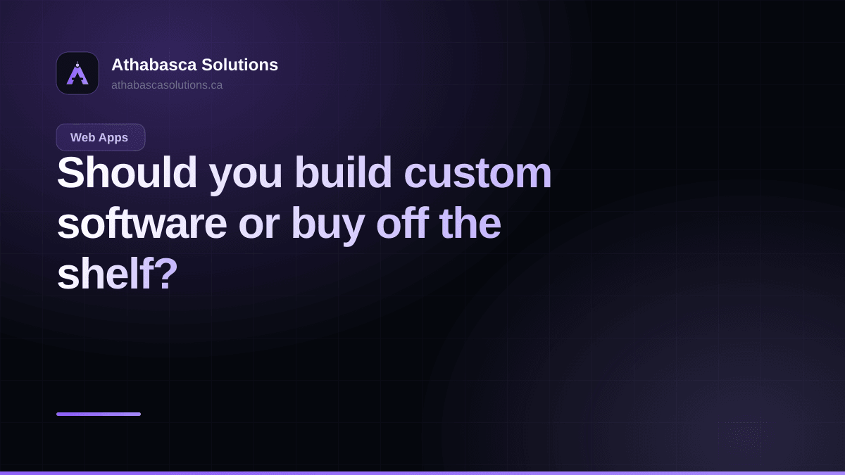 Should you build custom software or buy off the shelf?. An article by Athabasca Solutions.