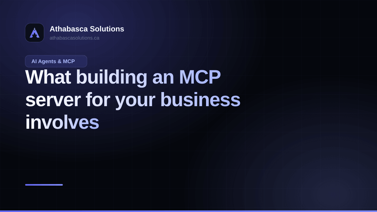 What building an MCP server for your business involves. An article by Athabasca Solutions.