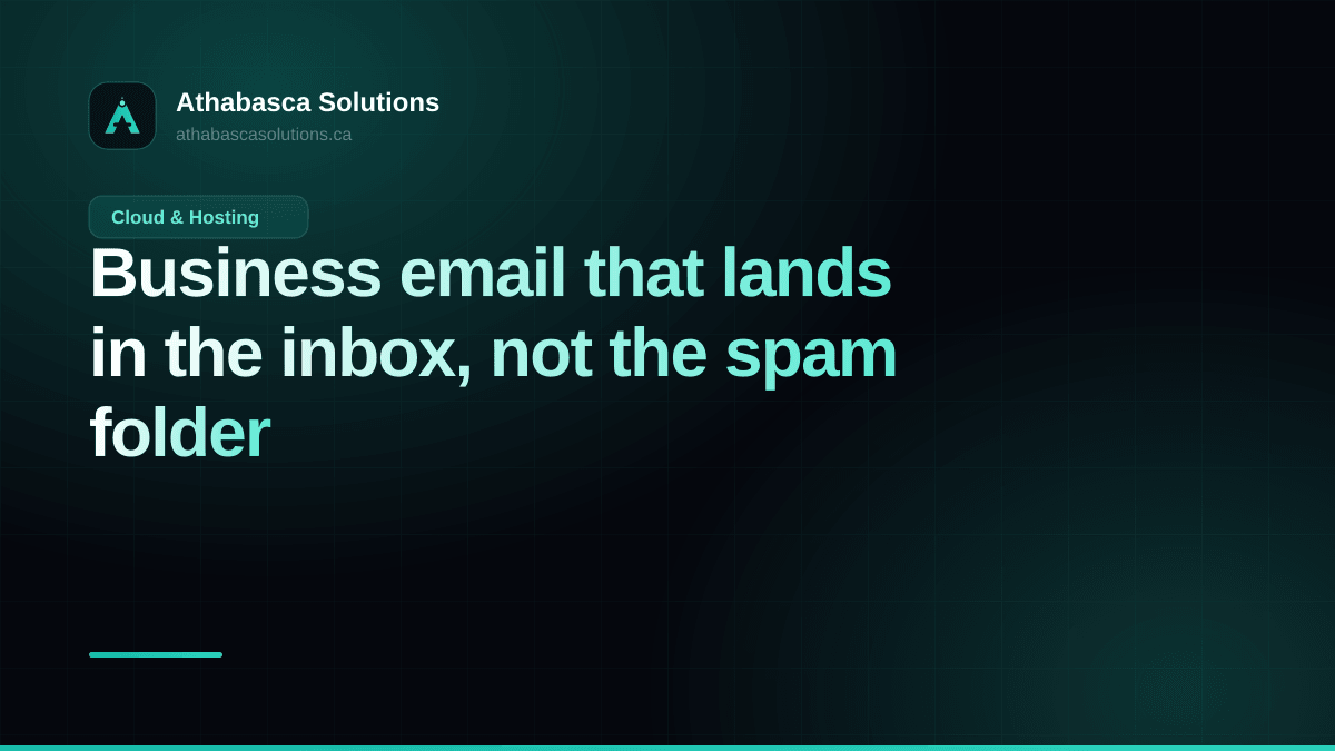 Business email that lands in the inbox, not the spam folder. An article by Athabasca Solutions.