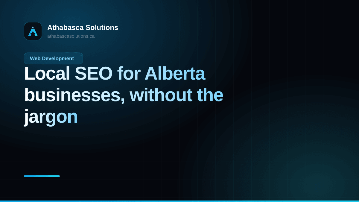 Local SEO for Alberta businesses, without the jargon. An article by Athabasca Solutions.