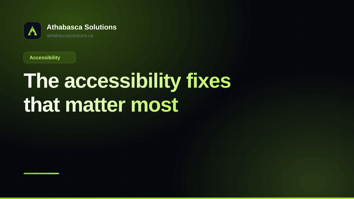 The accessibility fixes that matter most. An article by Athabasca Solutions.