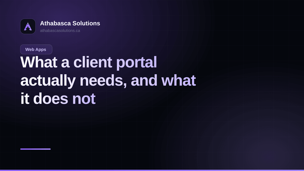 What a client portal actually needs, and what it does not. An article by Athabasca Solutions.