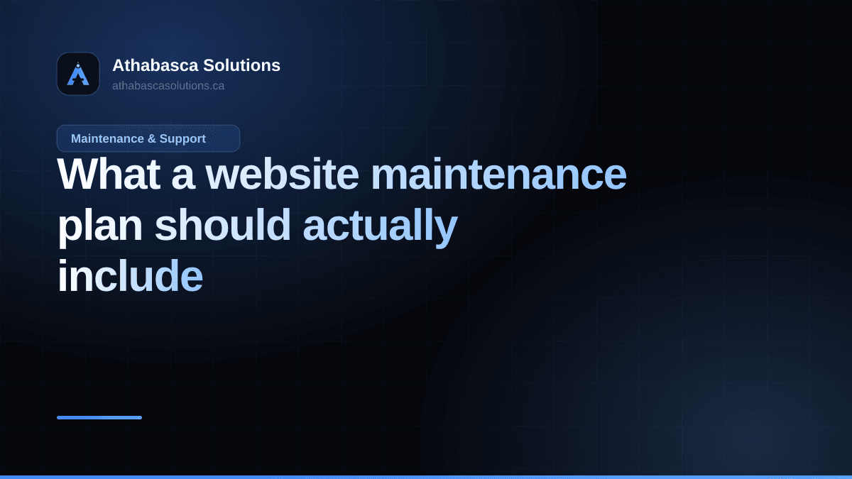 What a website maintenance plan should actually include. An article by Athabasca Solutions.