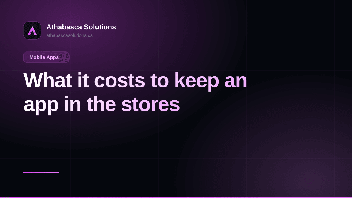 What it costs to keep an app in the stores. An article by Athabasca Solutions.