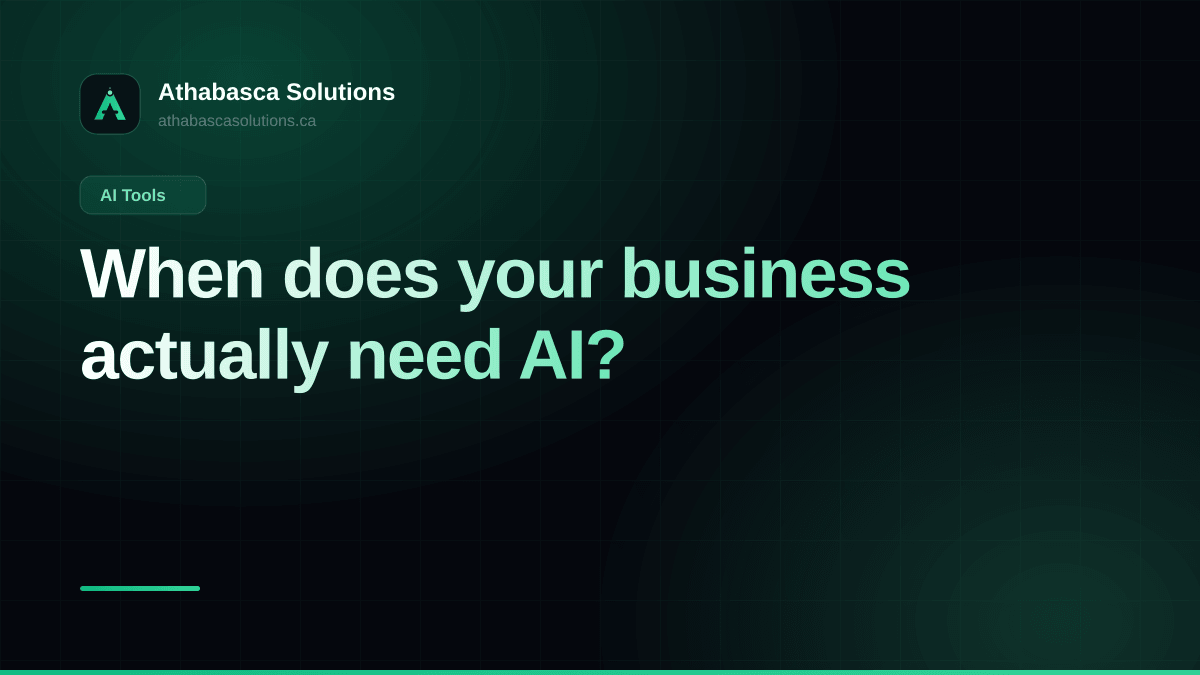 When does your business actually need AI?. An article by Athabasca Solutions.