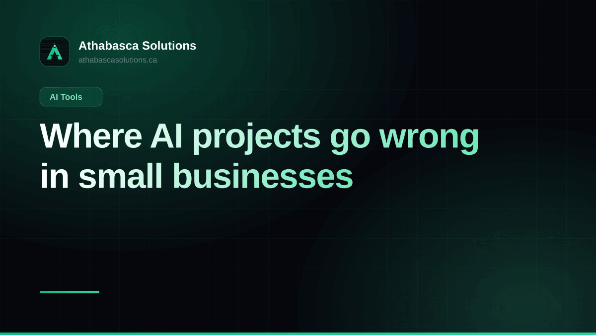 Where AI projects go wrong in small businesses. An article by Athabasca Solutions.